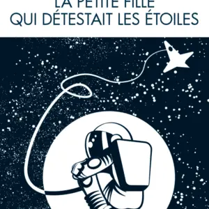 La petite fille qui détestait les étoiles, un roman sur la conquête spatiale